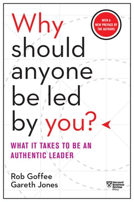Why Should Anyone Be Led by You? with a New Preface by the Authors: What It Takes to Be an Authentic Leader Paperback Harvard Business Review Press