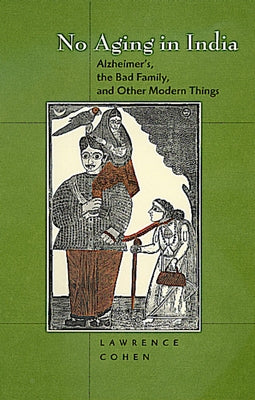 No Aging in India: Alzheimer's, the Bad Family, and Other Modern Things Paperback University of California Press