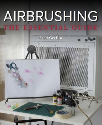 Airbrushing: The Essential Guide by Crellin, Fred