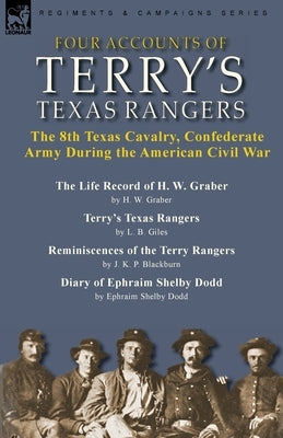 Four Accounts of Terry's Texas Rangers: the 8th Texas Cavalry, Confederate Army During the American Civil War-The Life Record of H. W. Graber by H. W. Paperback Leonaur Ltd