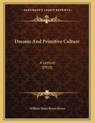 Dreams And Primitive Culture: A Lecture (1918) Paperback Kessinger Publishing