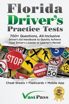 Florida Driver's Practice Tests: 700+ Questions, All-Inclusive Driver's Ed Handbook to Quickly achieve your Driver's License or Learner's Permit (Chea by Vast, Stanley