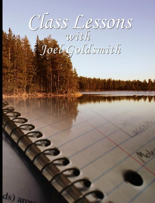 Class Lessons with Joel Goldsmith by Goldsmith, Joel S.