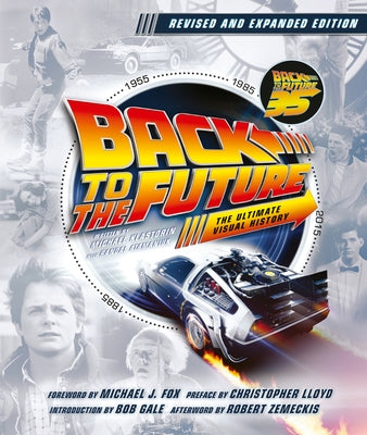 Back to the Future Revised and Expanded Edition: The Ultimate Visual History by Klastorin, Michael
