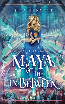 Maya of the In-between: A Visionary Fantasy Adventure for Empaths Mystic Adventure Press