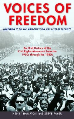 Voices of Freedom: An Oral History of the Civil Rights Movement from the 1950s Through the 1980s by Hampton, Henry