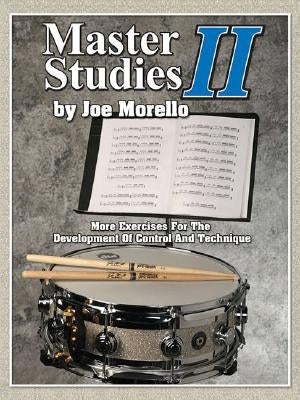 Master Studies II: More Exercises for the Development of Control and Technique: More Exercises for the Development of Control and Technique by Morello, Joe