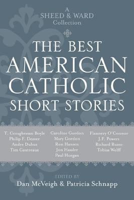 The Best American Catholic Short Stories: A Sheed & Ward Collection by McVeigh, Daniel