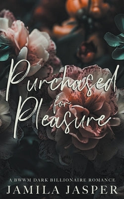 Purchased For Pleasure: A BWWM Dark Billionaire Romance Paperback Jamila Jasper