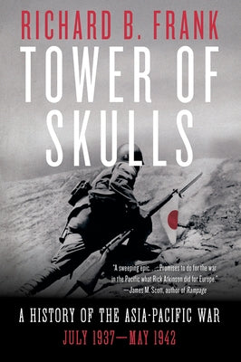 Tower of Skulls: A History of the Asia-Pacific War: July 1937-May 1942 W. W. Norton & Company