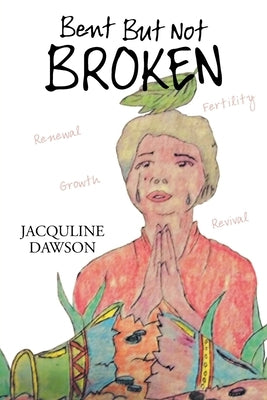 Bent but Not Broken by Dawson, Jacquline