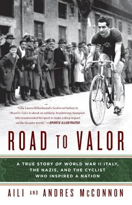 Road to Valor: A True Story of WWII Italy, the Nazis, and the Cyclist Who Inspired a Nation by McConnon, Aili