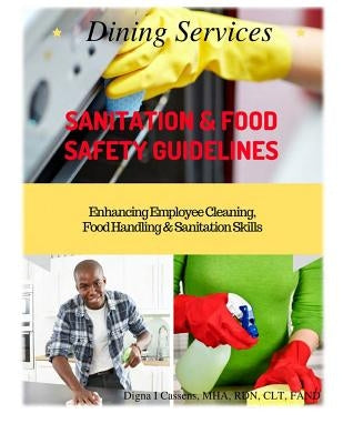 Dining Services Sanitation & Food Safety Guidelines: Enhancing Employees Cleaning, Sanitation & Food Handling Skills Paperback Cassens Associates