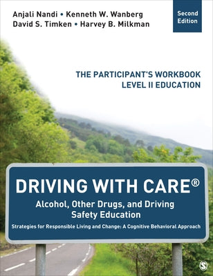 Driving with Care(r) Alcohol, Other Drugs, and Driving Safety Education Strategies for Responsible Living and Change: A Cognitive Behavioral Approach: Paperback Sage Publications, Inc