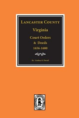 Lancaster County, Virginia Court Orders and Deeds, 1656-1680. by Duvall, Lindsay O.