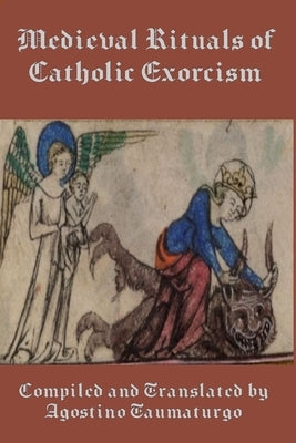 Medieval Rituals of Catholic Exorcism by Taumaturgo, Agostino