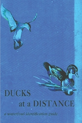 Ducks at a Distance: A Waterfowl Identification Guide Paperback Must Have Books
