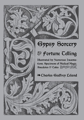 Gypsy Sorcery and Fortune Telling by Leland, Charles