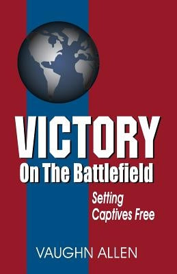 Victory on the Battlefield: The Gospel Commission: Its Nature, Restoration, and Authority Paperback Teach Services