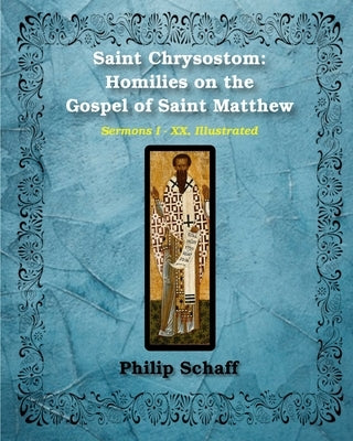 Saint Chrysostom: Homilies on the Gospel of Saint Matthew (Homilies I-XX) by Chrysostom, St John