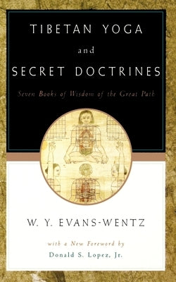 Tibetan Yoga and Secret Doctrines: Or Seven Books of Wisdom of the Great Path, According to the Late LÄ Ma Kazi Dawa-Samdup's English Rendering Paperback Oxford University Press, USA