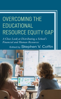 Overcoming the Educational Resource Equity Gap: A Close Look at Distributing a School's Financial and Human Resources Paperback Rowman & Littlefield Publishers