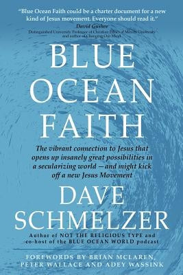 Blue Ocean Faith: The vibrant connection to Jesus that opens up insanely great possibilities in a secularizing world-and might kick off Paperback Front Edge Publishing, LLC