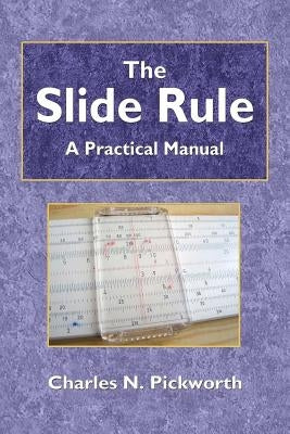 The Slide Rule by Pickworth, Charles