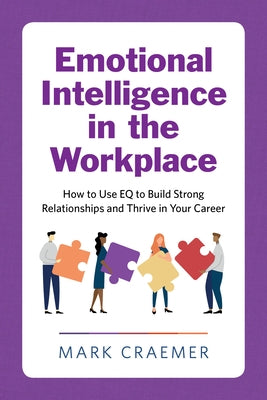 Emotional Intelligence in the Workplace: How to Use Eq to Build Strong Relationships and Thrive in Your Career Paperback Rockridge Press