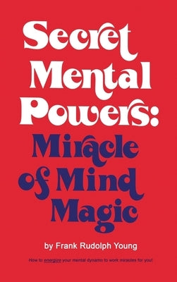 Secret Mental Powers: Miracle of Mind Magic by Young, Frank Rudolph