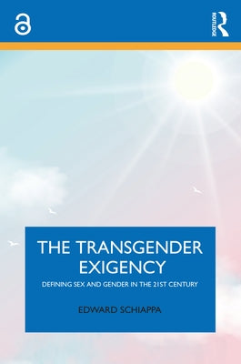 The Transgender Exigency: Defining Sex and Gender in the 21st Century by Schiappa, Edward