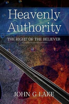 Heavenly Authority: The Right of the Believer Createspace Independent Publishing Platform