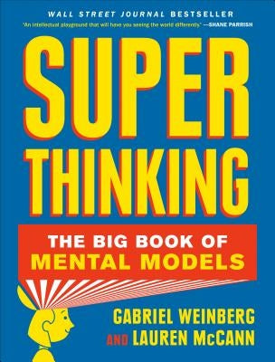 Super Thinking: The Big Book of Mental Models by Weinberg, Gabriel