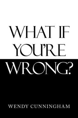 What If You'Re Wrong? Paperback WestBow Press