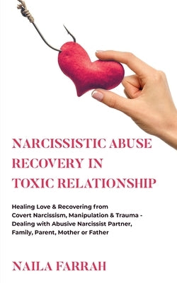 Narcissistic Abuse Recovery in Toxic Relationship: Healing Love & Recovering from Covert Narcissism, Manipulation & Trauma - Dealing with Abusive Narc by Farrah, Naila