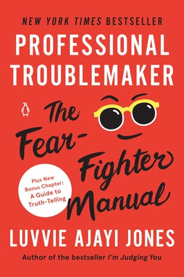 Professional Troublemaker: The Fear-Fighter Manual by Ajayi Jones, Luvvie