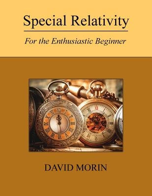 Special Relativity: For the Enthusiastic Beginner Createspace Independent Publishing Platform