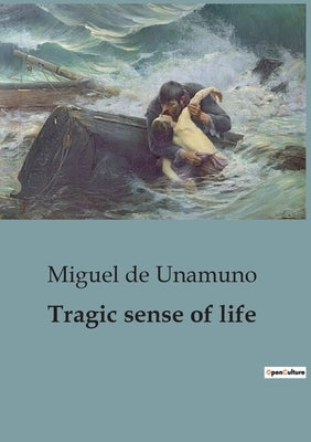 Tragic sense of life: A Profound Exploration of Existentialism and the Human Condition. by De Unamuno, Miguel