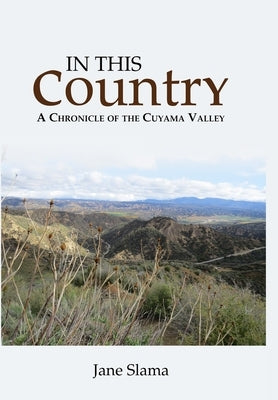 In This Country: A Chronicle of the Cuyama Valley by Slama, Jane