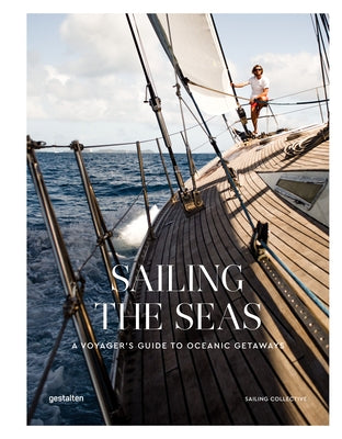 Sailing the Seas: A Voyager's Guide to Oceanic Getaways by Gestalten