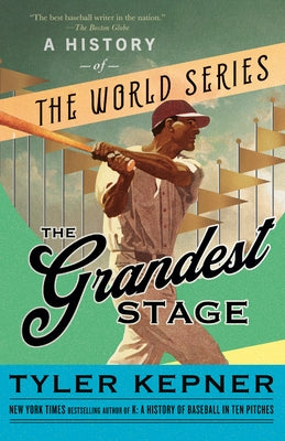 The Grandest Stage: A History of the World Series by Kepner, Tyler