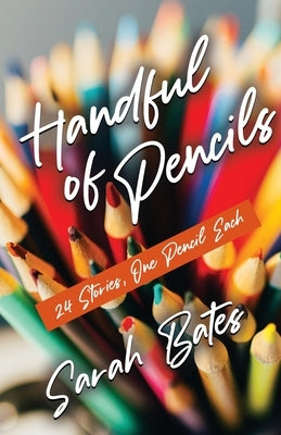 Handful of Pencils by Bates, Sarah