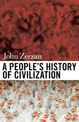 A People's History of Civilization by Zerzan, John