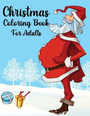 Christmas Coloring Book For Adults: Christmas Adult Coloring Book An Adult Coloring Book with Fun, Easy, and Relaxing Designs Featuring Festive and Be Paperback Independently Published