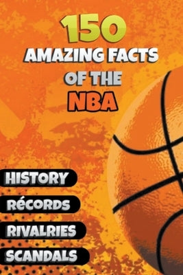 150 Amazing Facts of the NBA by Ellis, Michael