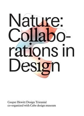 Nature: Collaborations in Design: Cooper Hewitt Design Triennial Paperback Cooper Hewitt