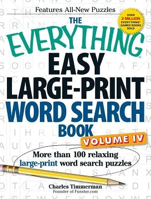 The Everything Easy Large-Print Word Search Book, Volume IV: More Than 100 Relaxing Large-Print Word Search Puzzles by Timmerman, Charles