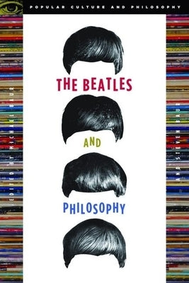 The Beatles and Philosophy: Nothing You Can Think That Can't Be Thunk Paperback Open Court