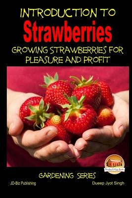 Introduction to Strawberries - Growing Strawberries for Pleasure and Profit Paperback Createspace Independent Publishing Platform