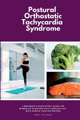 Postural Orthostatic Tachycardia Syndrome: A Beginner's Quick Start Guide for Women on Managing POTS Through Diet, With Sample Curated Recipes by Marshwell, Patrick